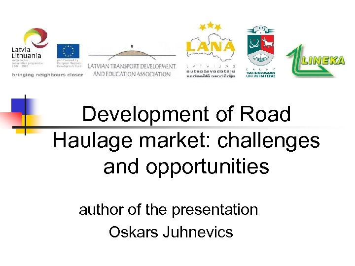 Development of Road Haulage market: challenges and opportunities author of the presentation Oskars Juhnevics