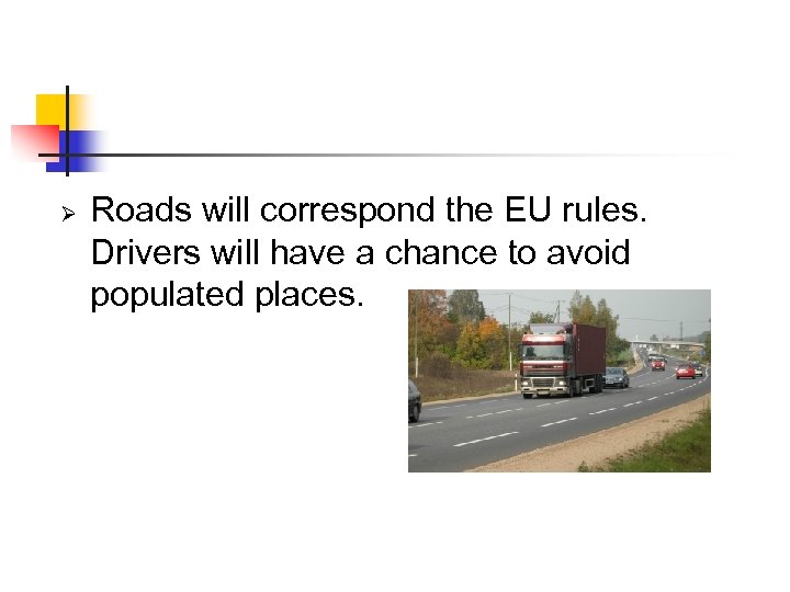 Ø Roads will correspond the EU rules. Drivers will have a chance to avoid