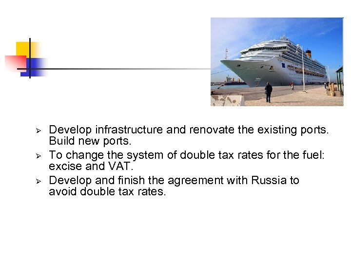 Ø Ø Ø Develop infrastructure and renovate the existing ports. Build new ports. To