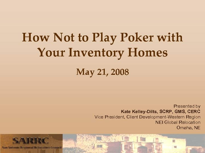 How Not to Play Poker with Your Inventory Homes May 21, 2008 Presented by