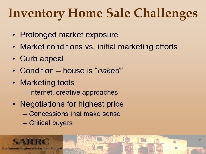 Inventory Home Sale Challenges • • • Prolonged market exposure Market conditions vs. initial