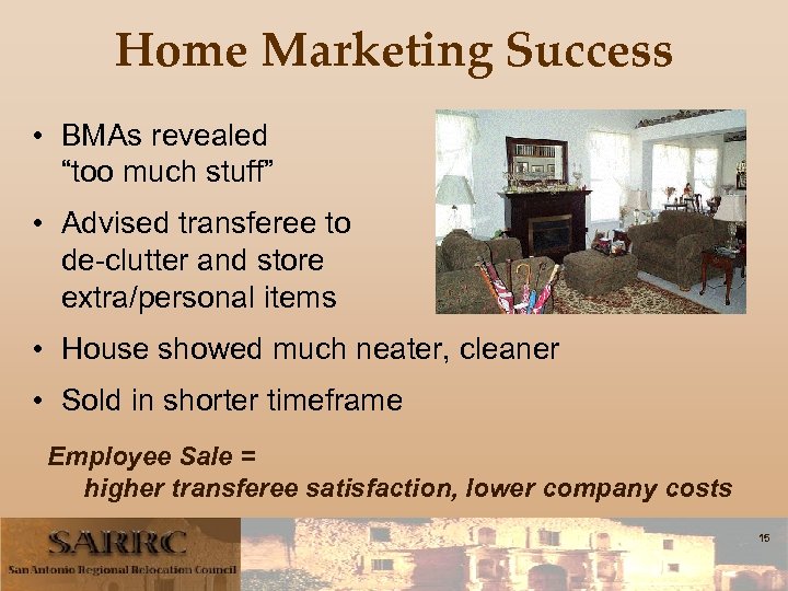 Home Marketing Success • BMAs revealed “too much stuff” • Advised transferee to de-clutter