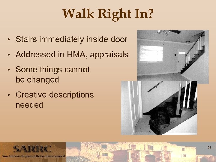 Walk Right In? • Stairs immediately inside door • Addressed in HMA, appraisals •