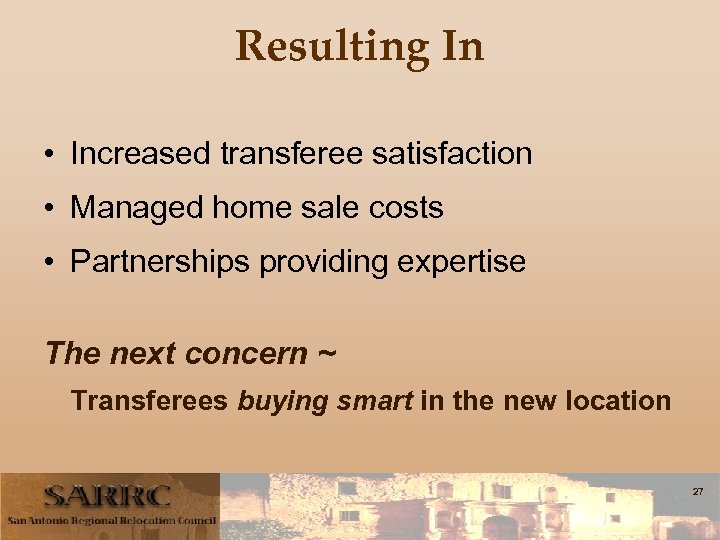 Resulting In • Increased transferee satisfaction • Managed home sale costs • Partnerships providing