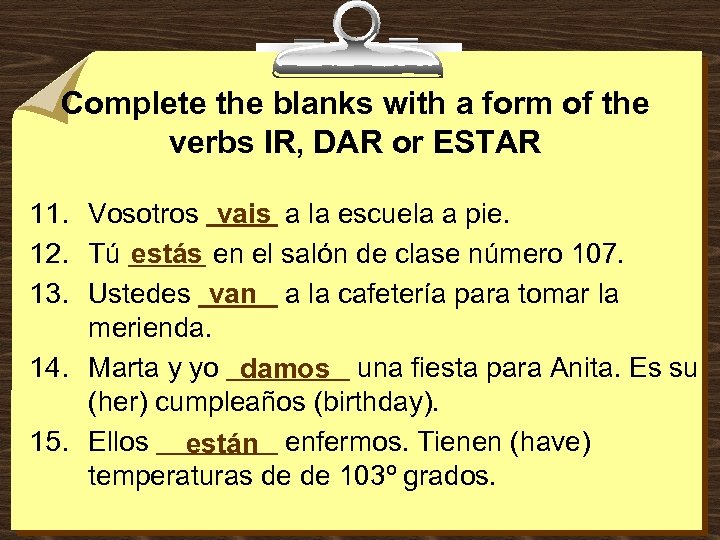 Complete the blanks with a form of the verbs IR, DAR or ESTAR 11.