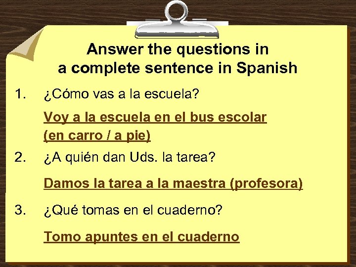 Answer the questions in a complete sentence in Spanish 1. ¿Cómo vas a la