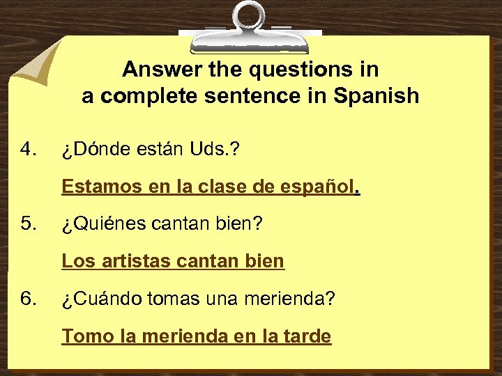 Answer the questions in a complete sentence in Spanish 4. ¿Dónde están Uds. ?