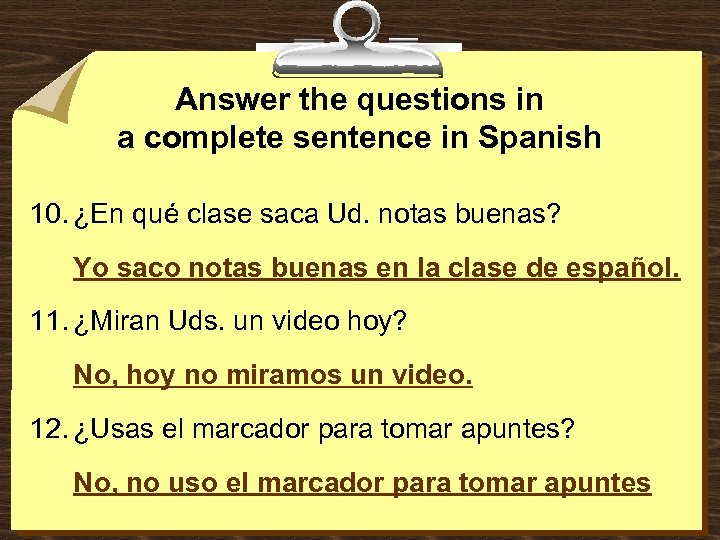 Answer the questions in a complete sentence in Spanish 10. ¿En qué clase saca