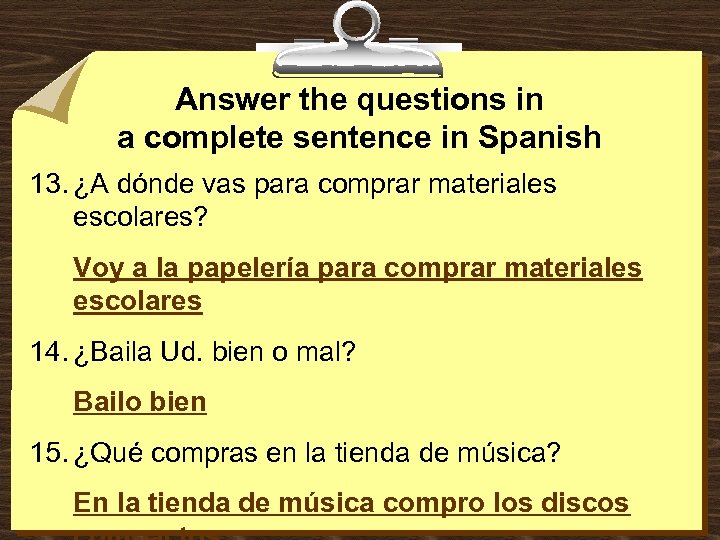 Answer the questions in a complete sentence in Spanish 13. ¿A dónde vas para