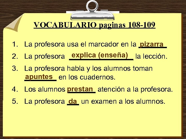 VOCABULARIO paginas 108 -109 pizarra 1. La profesora usa el marcador en la _______