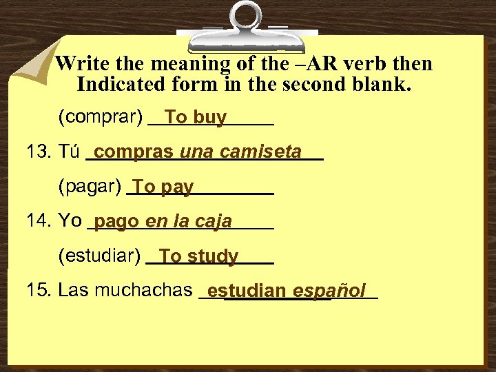 Write the meaning of the –AR verb then Indicated form in the second blank.