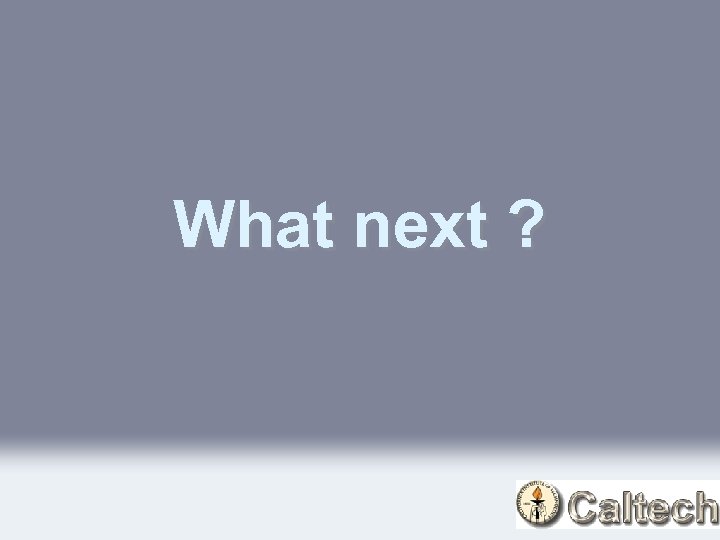 What next ? 