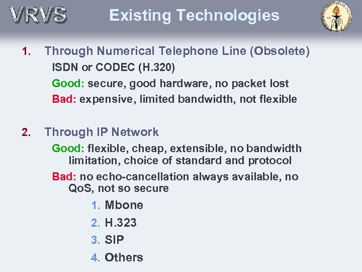 Existing Technologies 1. Through Numerical Telephone Line (Obsolete) ISDN or CODEC (H. 320) Good: