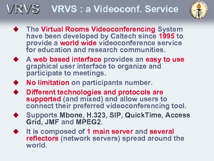 VRVS : a Videoconf. Service u u u The Virtual Rooms Videoconferencing System have