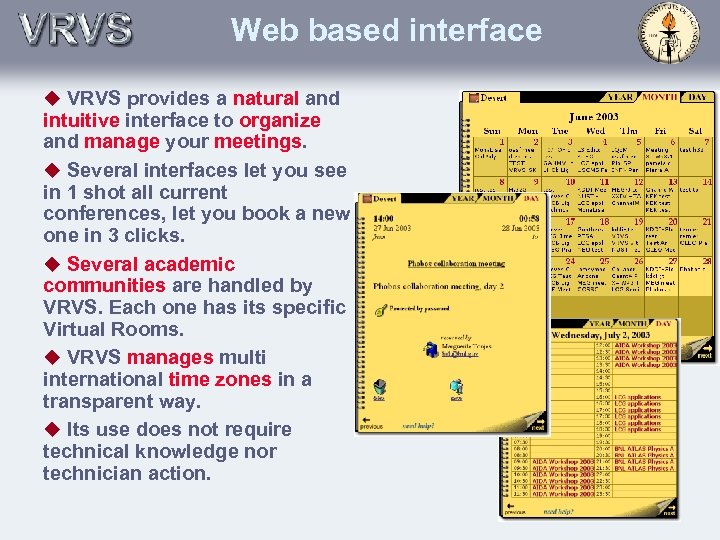 Web based interface u VRVS provides a natural and intuitive interface to organize and