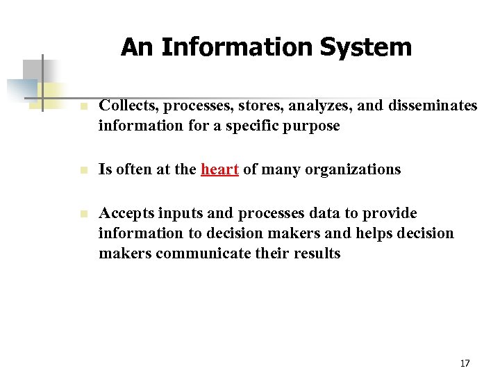 An Information System n Collects, processes, stores, analyzes, and disseminates information for a specific