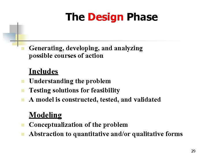 The Design Phase n Generating, developing, and analyzing possible courses of action Includes n