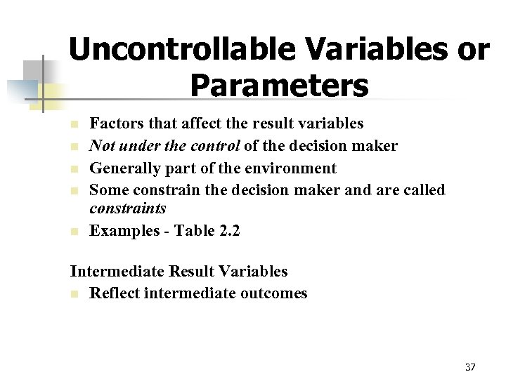 Uncontrollable Variables or Parameters n n n Factors that affect the result variables Not