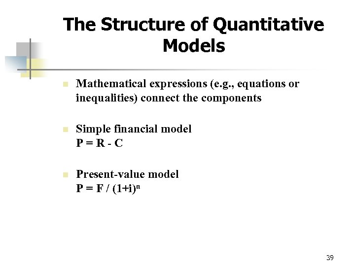 The Structure of Quantitative Models n Mathematical expressions (e. g. , equations or inequalities)