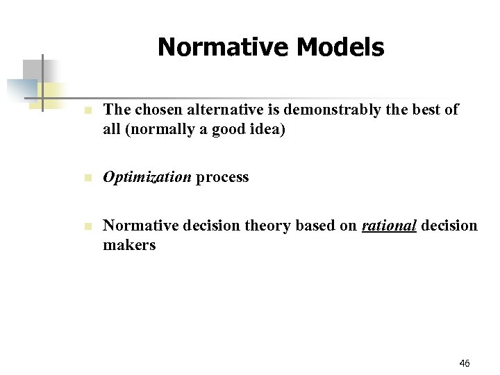 Normative Models n The chosen alternative is demonstrably the best of all (normally a