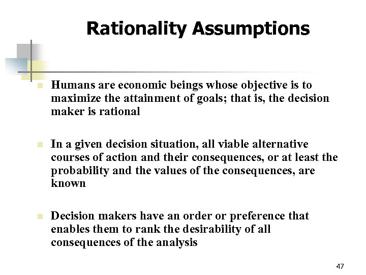 Rationality Assumptions n Humans are economic beings whose objective is to maximize the attainment