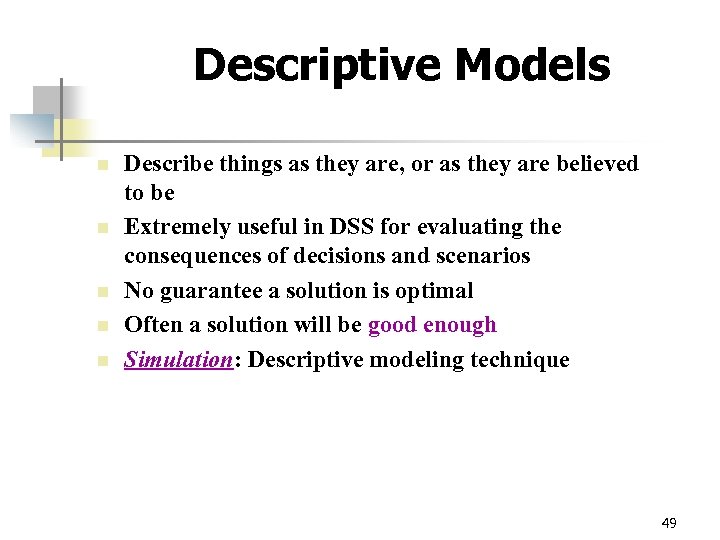 Descriptive Models n n n Describe things as they are, or as they are