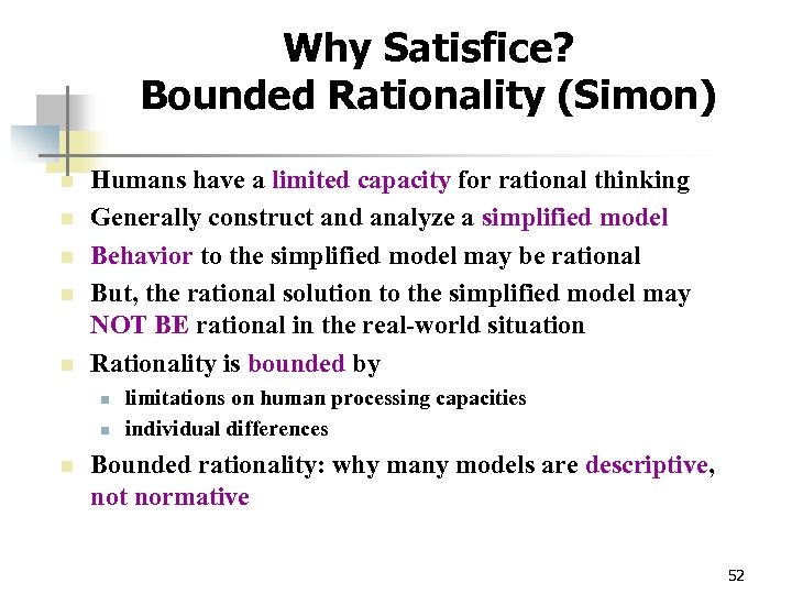 Why Satisfice? Bounded Rationality (Simon) n n n Humans have a limited capacity for