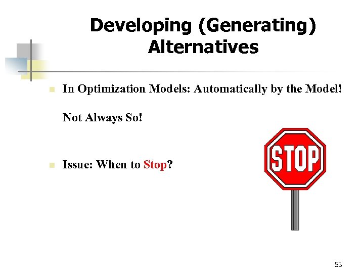 Developing (Generating) Alternatives n In Optimization Models: Automatically by the Model! Not Always So!