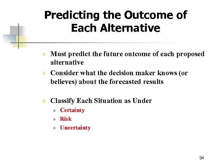 Predicting the Outcome of Each Alternative n n n Must predict the future outcome