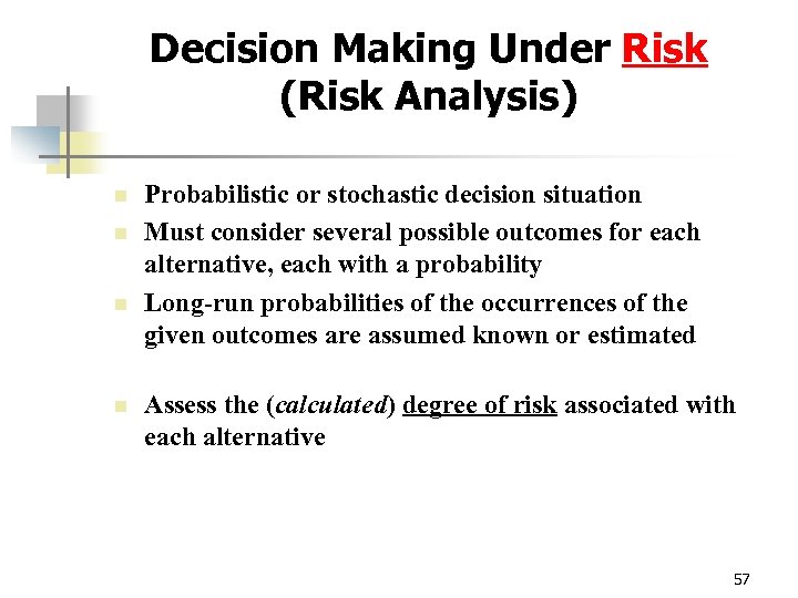 Decision Making Under Risk (Risk Analysis) n n Probabilistic or stochastic decision situation Must