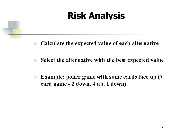 Risk Analysis n Calculate the expected value of each alternative n Select the alternative