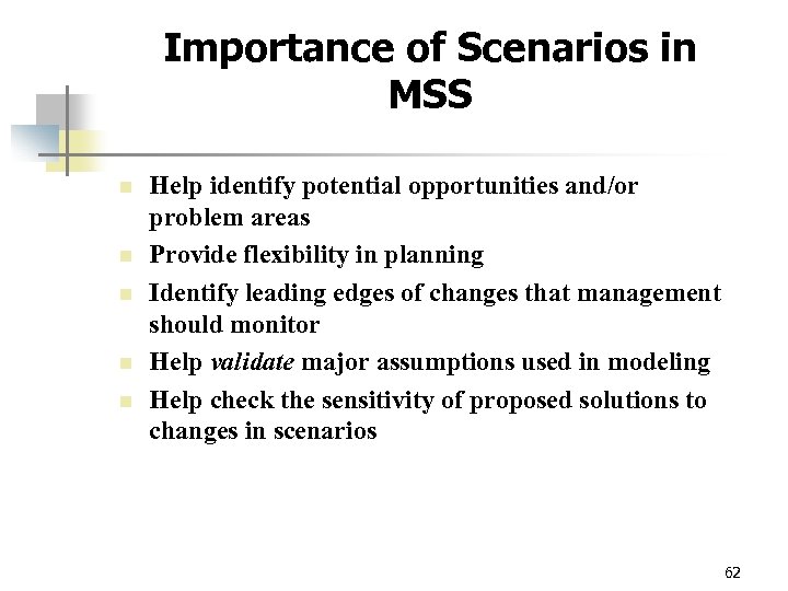 Importance of Scenarios in MSS n n n Help identify potential opportunities and/or problem