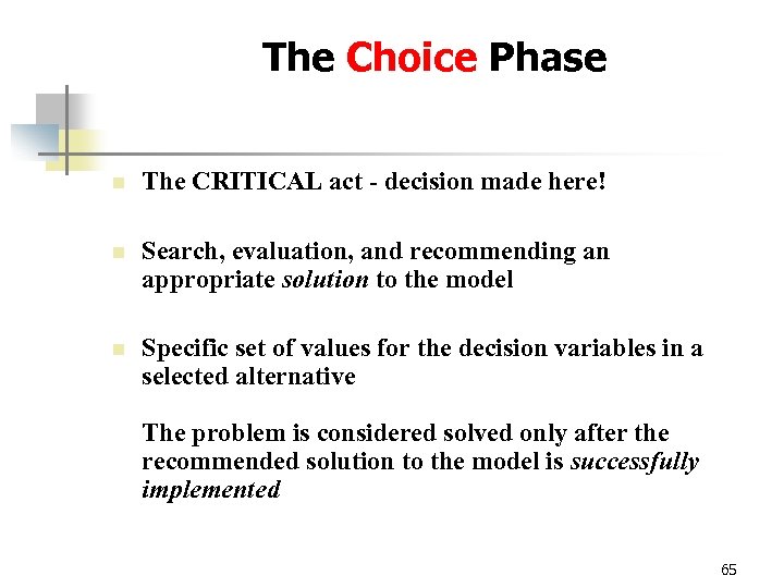 The Choice Phase n The CRITICAL act - decision made here! n Search, evaluation,