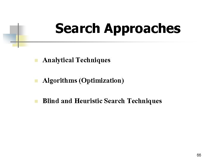 Search Approaches n Analytical Techniques n Algorithms (Optimization) n Blind and Heuristic Search Techniques