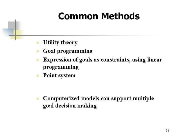 Common Methods n n n Utility theory Goal programming Expression of goals as constraints,