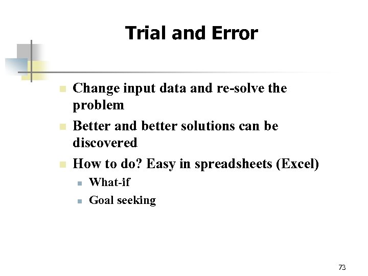 Trial and Error n n n Change input data and re-solve the problem Better