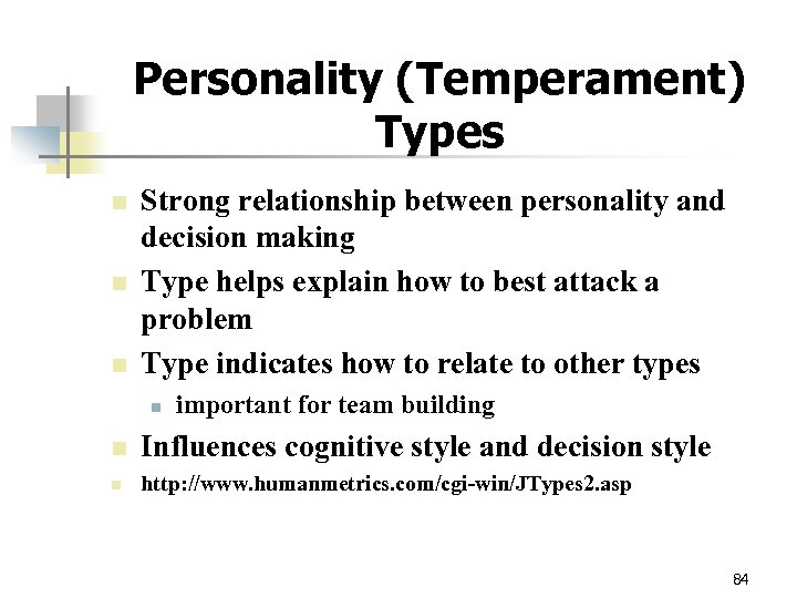 Personality (Temperament) Types n n n Strong relationship between personality and decision making Type