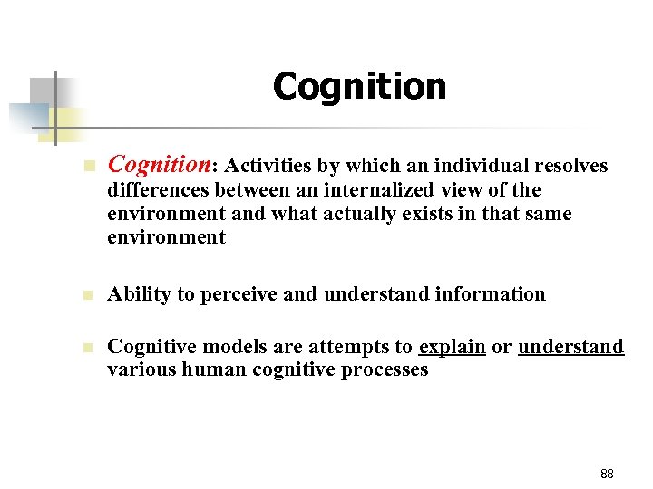 Cognition n Cognition: Activities by which an individual resolves differences between an internalized view