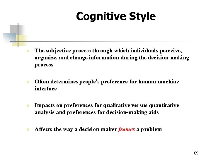 Cognitive Style n The subjective process through which individuals perceive, organize, and change information