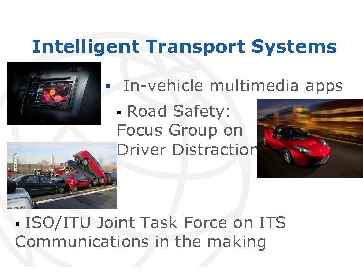 Intelligent Transport Systems § In-vehicle multimedia apps Road Safety: Focus Group on Driver Distraction