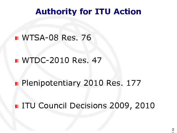 Authority for ITU Action WTSA-08 Res. 76 WTDC-2010 Res. 47 Plenipotentiary 2010 Res. 177
