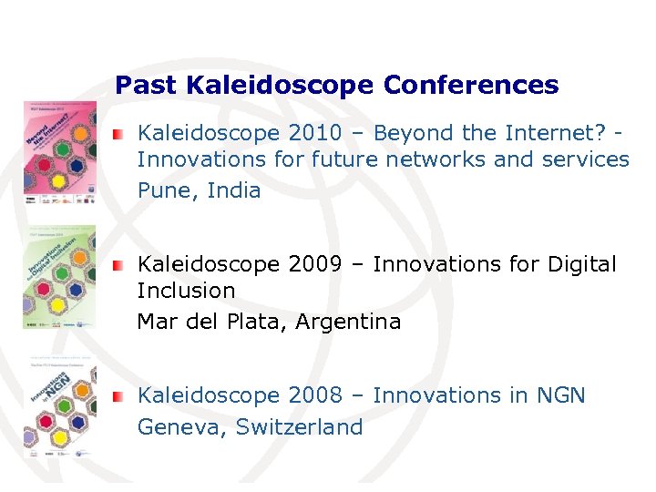 Past Kaleidoscope Conferences Kaleidoscope 2010 – Beyond the Internet? Innovations for future networks and
