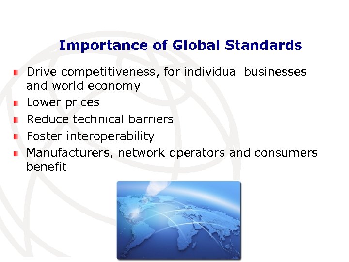 Importance of Global Standards Drive competitiveness, for individual businesses and world economy Lower prices