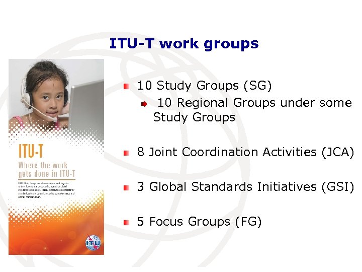 ITU-T work groups 10 Study Groups (SG) 10 Regional Groups under some Study Groups