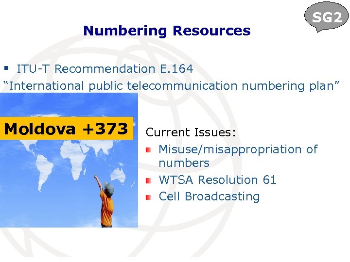 Numbering Resources SG 2 § ITU-T Recommendation E. 164 “International public telecommunication numbering plan”