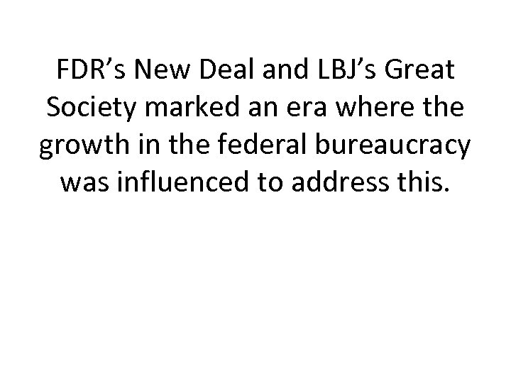 FDR’s New Deal and LBJ’s Great Society marked an era where the growth in