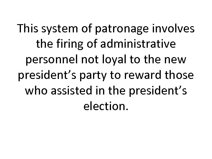 This system of patronage involves the firing of administrative personnel not loyal to the