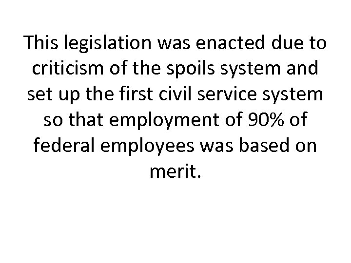 This legislation was enacted due to criticism of the spoils system and set up