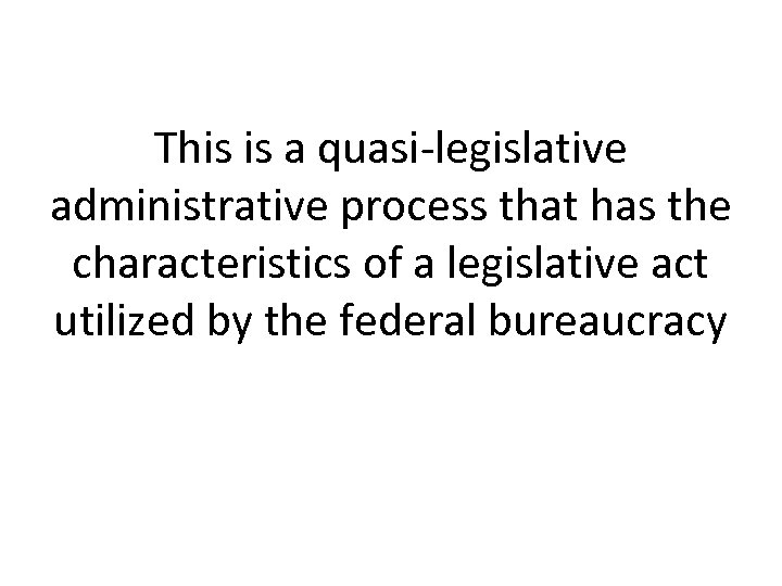 This is a quasi-legislative administrative process that has the characteristics of a legislative act
