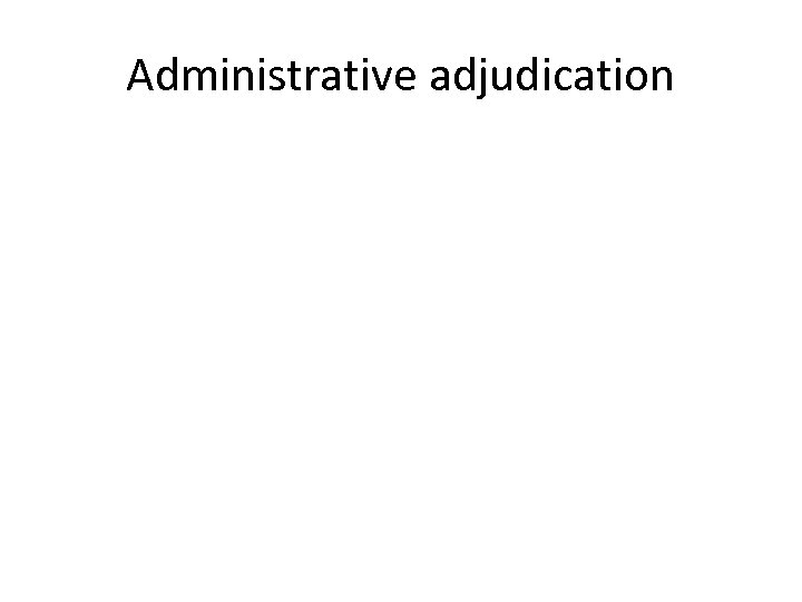 Administrative adjudication 